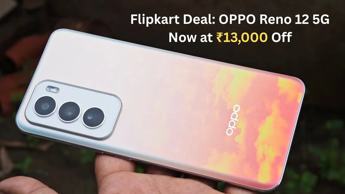Flipkart Deal: OPPO Reno 12 5G Now at ₹13,000 Off – Get It Under ₹20,000 Without Any Bank Offer!